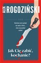 Jak Cię zabić kochanie  - Alek Rogoziński