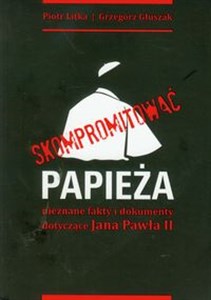 Skompromitować papieża nieznane fakty i dokumenty dotycz 