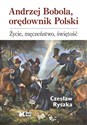 Andrzej Bobola, orędownik Polski. Życie, męczeństwo, świętość  - Czesław Ryszka