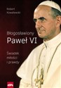 Błogosławiony Paweł VI Świadek miłości i prawdy buy polish books in Usa