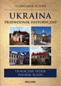 Ukraina Przewodnik historyczny Tragiczne dzieje. Polskie ślady. - Sławomir Koper bookstore