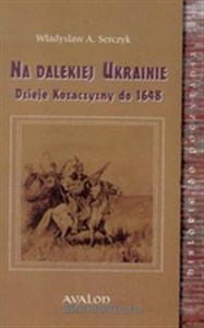 Na dalekiej Ukrainie Dzieje Kozaczyzny do 1648 