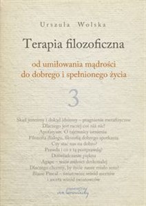 Terapia filozoficzna 3 Od umiłowania mądrości do dobrego i spełnionego życia  