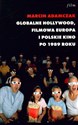 Globalne Hollywood Filmowa Europa i polskie kino po 1989 roku. Przeobrażenia kultury audiowizualnej przełomu stuleci Polish Books Canada