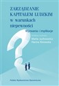 Zarządzanie kapitałem ludzkim w warunkach niepewności. Wyzwania i implikacje  