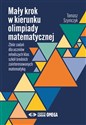 Mały krok w kierunku olimpiady matematycznej Zbiór zadań dla uczniów młodszych klas szkół średnich zainteresowanych matematyką polish usa