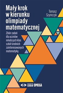 Mały krok w kierunku olimpiady matematycznej Zbiór zadań dla uczniów młodszych klas szkół średnich zainteresowanych matematyką polish usa