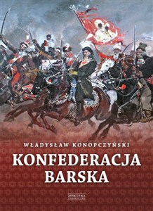 Konfederacja barska Tom 1 Przebieg, tajemne cele i jawne skutki bookstore