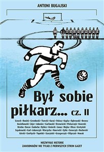 Był sobie piłkarz Część 2 Niezwykłe historie zawodników nie tylko z pierwszych stron gazet Polish bookstore