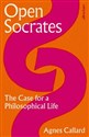 Open Socrates The Case for a Philosophical Life 