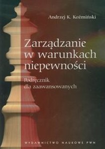 Zarządzanie w warunkach niepewności Podręcznik dla zaawansowanych polish usa