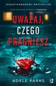 Uważaj, czego pragniesz - Adele Parks