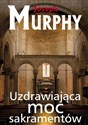 Uzdrawiająca moc sakramentów - Joseph Murphy