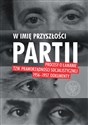 W imię przyszłości Partii Procesy o łamanie tzw. praworządności socjalistycznej 1956–1957. Canada Bookstore