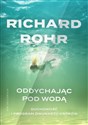 Oddychając pod wodą Duchowość i Program Dwunastu Kroków - Richard Rohr