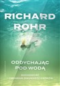 Oddychając pod wodą Duchowość i Program Dwunastu Kroków - Richard Rohr  