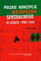 Polskie koncepcje wychowania seksualnego w latach 1900-1939  