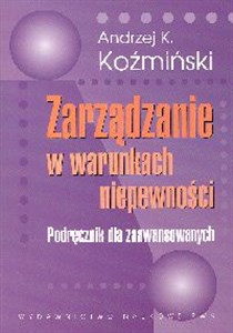 Zarządzanie w warunkach niepewności Podręcznik dla zaawansowanych  