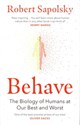 Behave The Biology of Humans at Our Best and Worst - Robert Sapolsky books in polish