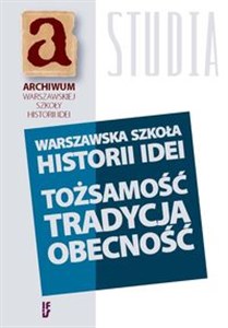 Warszawska szkoła historii idei Tożsamość - tradycja - obecność  