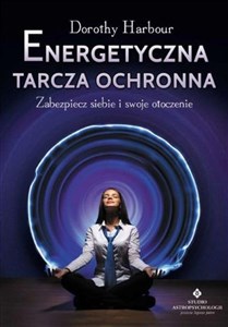 Energetyczna tarcza ochronna Zabezpiecz siebie i swoje otoczenie Polish Books Canada