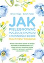 Jak pielęgnować poczucie spokoju i pewności siebie praktyczny poradnik - Simon Rego, Sarah Fader