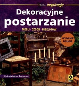 Dekoracyjne postarzanie mebli, ozdób, bibelotów Polish bookstore