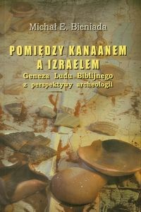 Pomiędzy Kanaanem a Izraelem Geneza Ludu Biblijnego z perspektywy archeologii buy polish books in Usa