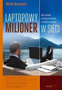 Laptopowy Milioner Jak zerwać z pracą na etacie i zacząć zarabiać w sieci Polish Books Canada