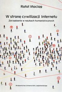 W stronę cywilizacji Internetu Zarządzanie w naukach humanistycznych Polish Books Canada