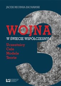 Wojna w świecie współczesnym Uczestnicy – cele – modele  – teorie bookstore