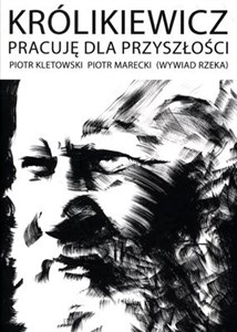 Królikiewicz Pracuję dla przyszłości Wywiad rzeka chicago polish bookstore