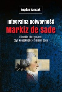 Integralna potworność Markiz de Sade Filozofia libertynizmu czyli konsekwencje śmierci Boga pl online bookstore