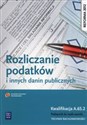 Rozliczanie podatków i innych danin publicznych Podręcznik do nauki zawodu Kwalifikacja A.65.2 Technik rachunkowości - Ewa Kawczyńska-Kiełbasa