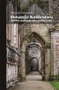 Ostatnie królestwo Szkice teologiczno-polityczne pl online bookstore