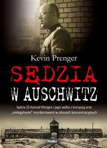 Sędzia w Auschwitz Sędzia SS Konrad Morgen i jego walka z korupcją oraz „nielegalnymi online polish bookstore