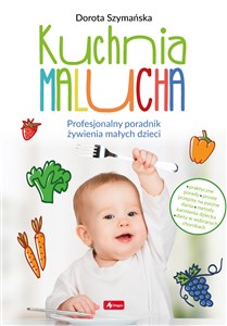 Kuchnia malucha. Profesjonalny poradnik żywienia małych dzieci polish books in canada