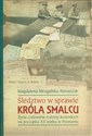 Śledztwo w sprawie króla smalcu Życie codzienne rodziny Jezierskich na początku XX wieku w Poznaniu bookstore