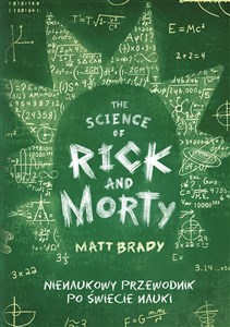 The Science of Rick and Morty Nienaukowy przewodnik po świecie nauki 