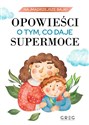 Opowieści o tym, co daje supermoce - Iwona Nowak-Szczepańska