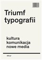 Triumf typografii Kultura, komunikacja, nowe media  