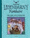 Legendarny Kraków Podania, legendy i opowieści Królewskiego Miasta 