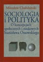 Socjologia i polityka O koncepcjach społecznych i naukowych Stanisława Ossowskiego 
