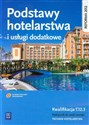 Podstawy hotelarstwa i usługi dodatkowe Podręcznik do nauki zawodu technik hotelarstwa Szkoła ponadgimnazjalna. Kwalifikacja T.12.3 Polish bookstore