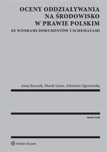 Oceny oddziaływania na środowisko w prawie polskim ze wzorami dokumentów i schematami 