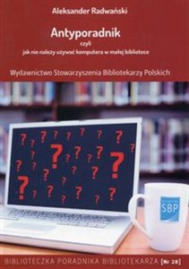 Antyporadnik czyli jak nie należy używać komputera w małej bibliotece  