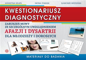 Kwestionariusz diagnostyczny zaburzeń mowy ze szczególnym uwzględnieniem afazji i dysartrii dla młodzieży i dorosłych Materiały do badania  