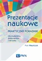 Prezentacje naukowe Praktyczny poradnik dla studentów, doktorantów i nie tylko Bookshop