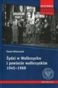 Żydzi w Wałbrzychu i powiecie wałbrzyskim 1945-1968 - Paweł Wieczorek
