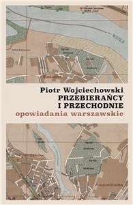 Przebierańcy i przechodnie opowiadania warszawskie Polish bookstore